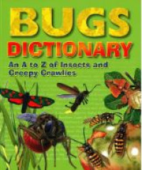 Bugs dictionary : an a to z of insects and creepy crawlies