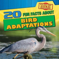 Fun fact file : animal adaptations, 20 fun facts