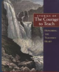 Image of Stories of the courage to teach honoring the teacher's heart